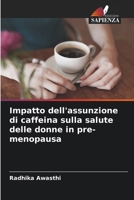 Impatto dell'assunzione di caffeina sulla salute delle donne in pre-menopausa (Italian Edition) 6208746434 Book Cover