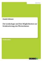 Die Lexikologie und ihre M�glichkeiten zur Strukturierung des Wortschatzes 3656474443 Book Cover
