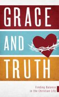 Grace and Truth: Finding Balance in the Christian Life (Value Books) 1624166199 Book Cover