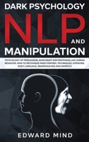 Dark Psychology, NLP and Manipulation: Psychology of Persuasion, Narcissist and Machiavellian Human Behavior. How to Recognize Mind Control Techniques, Hypnosis, Body Language, Brainwashing and Empath 1801096007 Book Cover