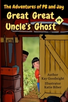 The Adventures of PB and Jay: Great Great Uncle's Ghost 1732734178 Book Cover