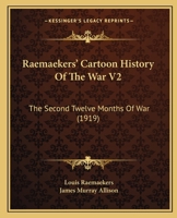 Raemaekers' Cartoon History Of The War V2: The Second Twelve Months Of War 1164882082 Book Cover