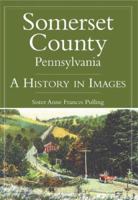 Somerset County, Pennsylvania: A History in Images 1596292407 Book Cover