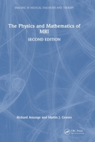 The Physics and Mathematics of MRI (Imaging in Medical Diagnosis and Therapy) 1041159153 Book Cover