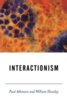 Interactionism (BSA New Horizons in Sociology) 0761962700 Book Cover