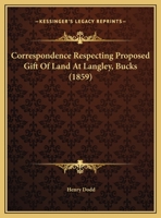 Correspondence Respecting Proposed Gift Of Land At Langley, Bucks 1120696283 Book Cover