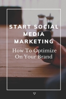 Start Social Media Marketing: How To Optimize On Your Brand: Social Media For Seniors B09BGN8QTH Book Cover