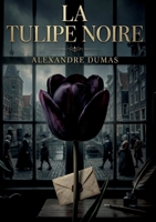 La Tulipe noire: L'obsession d'un homme pour la beauté dans un monde en crise (French Edition) B0H8D6VNBV Book Cover