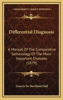 Differential Diagnosis: A Manual of the Comparative Semeiology of the More Important Diseases 1436822157 Book Cover
