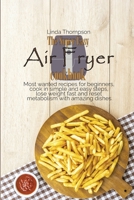 The Super Easy Air Fryer cookbook: Most wanted recipes for beginners, cook in simple and easy steps, lose weight fast and reset metabolism with amazing dishes 180219021X Book Cover
