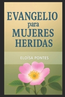 EVANGELHO PARA MUJERES HERIDAS: Sanación, identidad y esperanza a la luz de la Palabra de Dios (Spanish Edition) B0FK2Z6KJ6 Book Cover