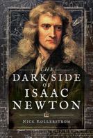 The Dark Side of Isaac Newton: Science's Greatest Fraud? 1526740540 Book Cover