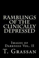 Ramblings of the Clinically Depressed: Images of Darkness Vol. II 1533566070 Book Cover