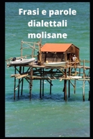 Frasi e parole dialettali molisane: Il Molise è una terra ricca di frasi e parole pronunciate in dialetto stretto molisano! B09CKNFY4B Book Cover
