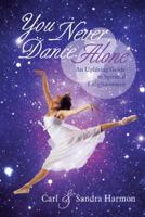 You Never Dance Alone: An Uplifting Guide to Spiritual Enlightenment 1452583943 Book Cover