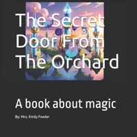 The Secret Door From The Orchard: A book about magic B0FJRSVQP2 Book Cover