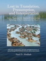 Lost in Translation, Presumption, and Interpretation: Adam, Noah, and the Ancient Mesopotamian Mythology of the Creation and the Flood B08B333BSQ Book Cover