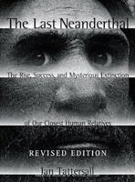 The Last Neanderthal: The Rise, Success, and Mysterious Extinction of Our Closest Human Relatives 0028608135 Book Cover