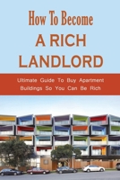 How To Become A Rich Landlord: Ultimate Guide To Buy Apartment Buildings So You Can Be Rich: Finding A Commercial Real Estate Broker B09CC67MK9 Book Cover