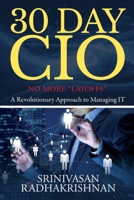 30 Day CIO: No More "Layoffs" - A Revolutionary Approach to Managing IT 1646506014 Book Cover