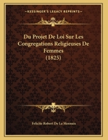 Du Projet De Loi Sur Les Congregations Religieuses De Femmes (1825) 1160083754 Book Cover