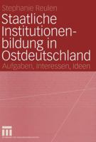 Staatliche Institutionenbildung in Ostdeutschland: Aufgaben, Interessen, Ideen 353114099X Book Cover