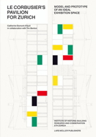 Le Corbusier's Pavilion for Zurich: Model and Prototype of an Ideal Exhibition Space 3037783052 Book Cover