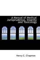 A Manual of Medical Jurisprudence, Insanity and Toxicology 0548902224 Book Cover