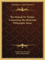 The Manual Or Treatise Concerning The Medicinal Philosophic Stone 1425350402 Book Cover