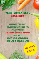 Vegetarian Keto - Cookbook: Discover The Most Delicious Way To Get Fit! Follow These Ketogenic Copycat Recipes That Will Boost Your Metabolism And Live a Healthy Life! 1802167447 Book Cover