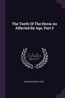 The Teeth Of The Horse As Affected By Age, Part 2 1022407562 Book Cover