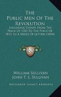 The Public Men of the Revolution: Including Events from the Peace of 1783 to the Peace of 1815 1165129728 Book Cover