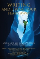 WRITING AND LIVING YOUR FEARS AWAY: How writing your worst-case scenarios and facing your fears can reduce anxiety, depression, stress and emotional discomfort B08CGBTYVK Book Cover