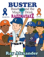 Buster: Baseball and the Magical Drink RAZZMATAZZ 1665792868 Book Cover