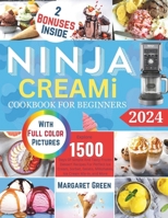 Ninja Creami Cookbook For Beginners: Explore 1500 days of simple and tasty frozen dessert recipes for perfect ice cream, sorbet, gelato, milkshakes, i B0CR6QS3B6 Book Cover