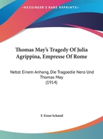 Thomas May's Tragedy of Julia Agrippina, Empresse of Rome, Nebst Einem Anhang, Die Tragoedie Nero Und Thomas May 0548734860 Book Cover