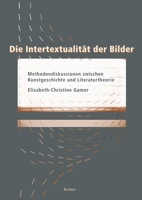 Die Intertextualitat Der Bilder: Methodendiskussionen Zwischen Kunstgeschichte Und Literaturtheorie 3496016051 Book Cover
