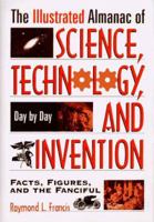 The Illustrated Almanac Of Science, Technology, And Invention 0306456338 Book Cover