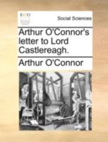 Arthur O'Connor's Letter to Lord Castlereagh (Classic Reprint) 1246199092 Book Cover