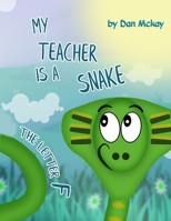 My Teacher is a Snake: The Letter F 1082152676 Book Cover