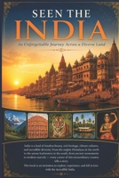 Seen The India: An Unforgettable Journey Across a Diverse Land B0H5MNJXWQ Book Cover