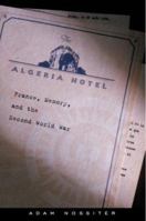 The Algeria Hotel: France, Memory, and the Second World War 0395902452 Book Cover