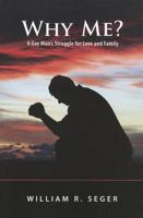 Why Me?: A Gay Man's Struggle for Love and Family 160645028X Book Cover