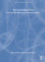 The Archaeology of Iran: From the Palaeolithic to the Achaemenid Empire 103212332X Book Cover