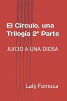 El Círculo, una Trilogía 2ª Parte: JUICIO A UNA DIOSA B09RJTJMGT Book Cover