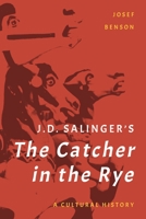 J. D. Salinger's the Catcher in the Rye: A Cultural History 1538184168 Book Cover