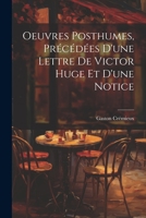 Oeuvres Posthumes, Précédées D'une Lettre De Victor Huge Et D'une Notice 1019550317 Book Cover