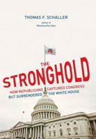 The Stronghold: How Republicans Captured Congress but Surrendered the White House 0300172036 Book Cover
