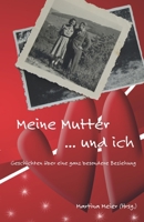 Meine Mutter ... und ich: Geschichten über eine ganz besondere Beziehung 3990511211 Book Cover