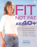 Fit Not Fat at 40 Plus: The Shape-Up Plan That Balances Your Hormones, Boosts Your Metabolism and Fights Female Fat in Your Forties - And Beyond 1579545599 Book Cover